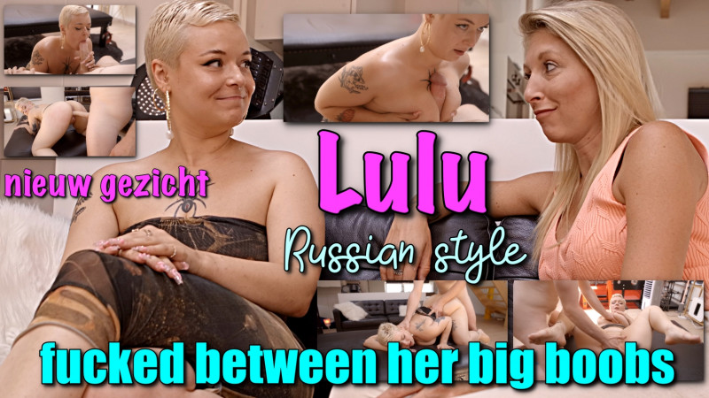 Nieuw gezicht: Lulu! Op z'n Russisch tussen haar grote tieten geneukt
